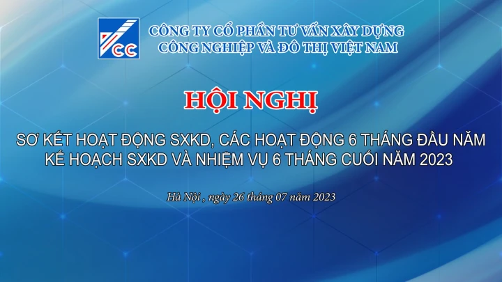 Hội nghị sơ kết hoạt động sản xuất kinh doanh, các hoạt động 6 tháng đầu năm 2023, kế hoạch sản xuất kinh doanh và nhiệm vụ 6 tháng cuối năm 2023